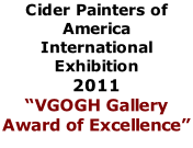 Cider Painters of America International Exhibition 2011  “VGOGH Gallery Award of Excellence”